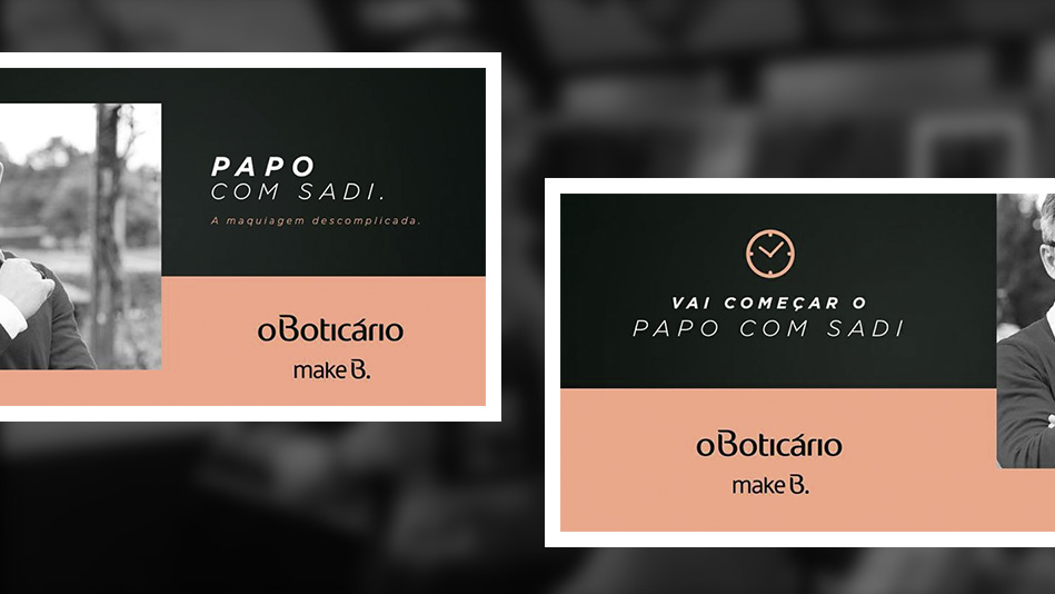 Anúncio da rubrica "Papo com Sadi", de O Boticário e Make B. sobre o tema "A maquiagem descomplicada".